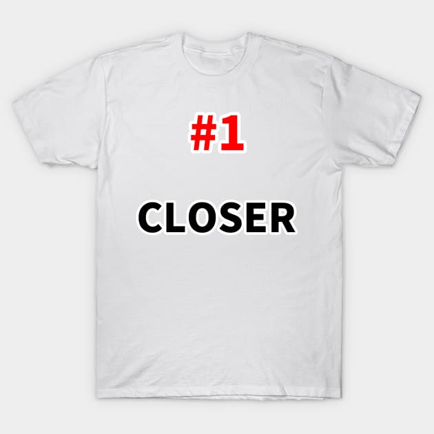 number one closer T-Shirt by NumberOneEverything